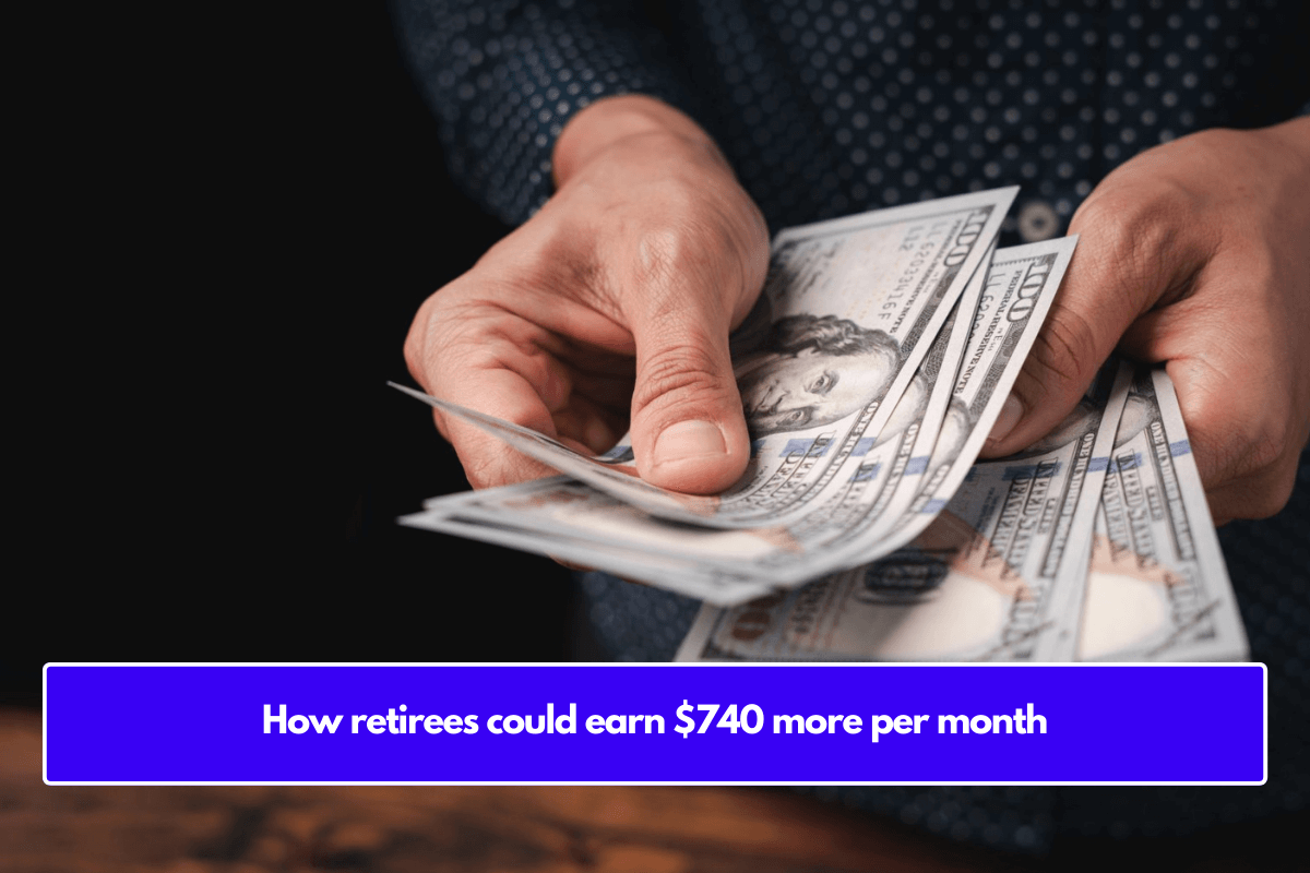 How retirees could earn $740 more per month