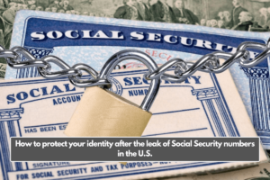 How to protect your identity after the leak of Social Security numbers in the U.S.