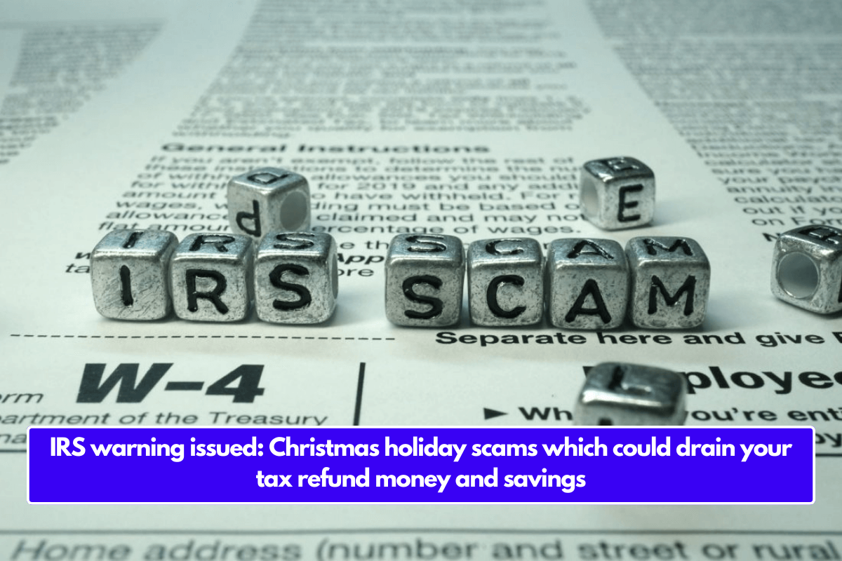 IRS warning issued: Christmas holiday scams which could drain your tax refund money and savings