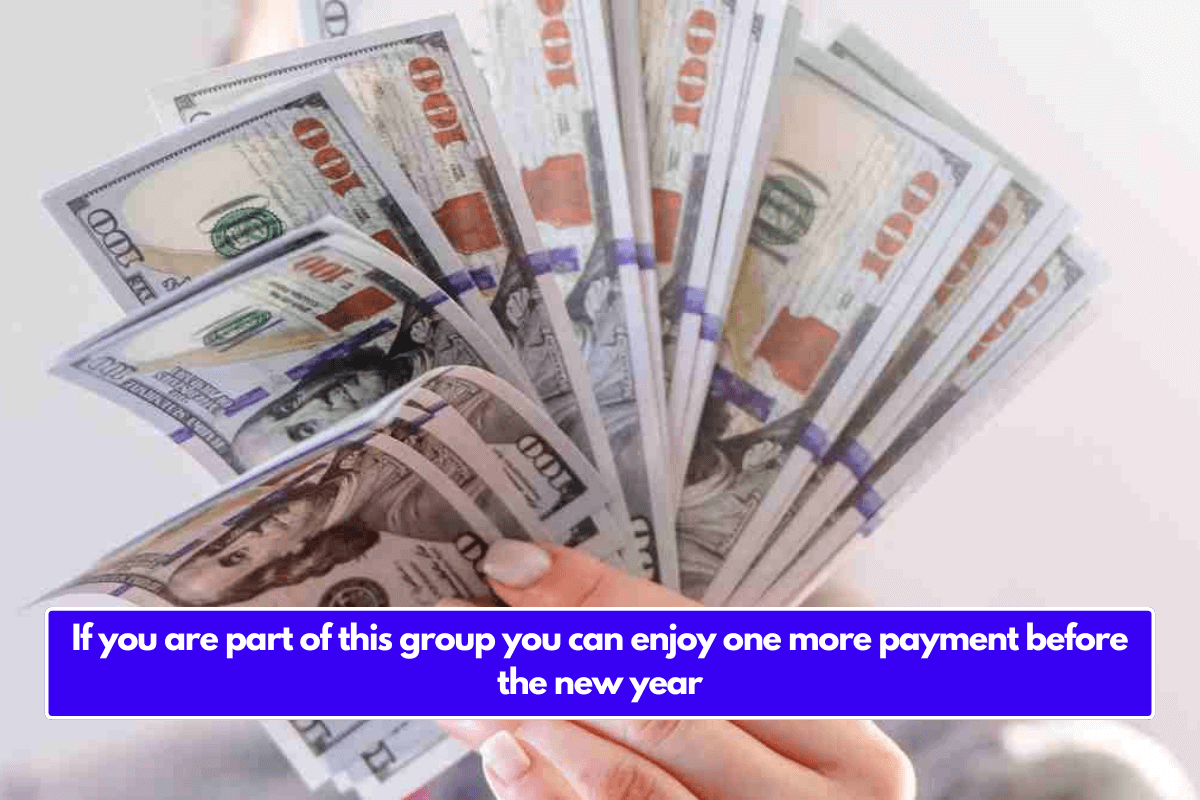 If you are part of this group you can enjoy one more payment before the new year