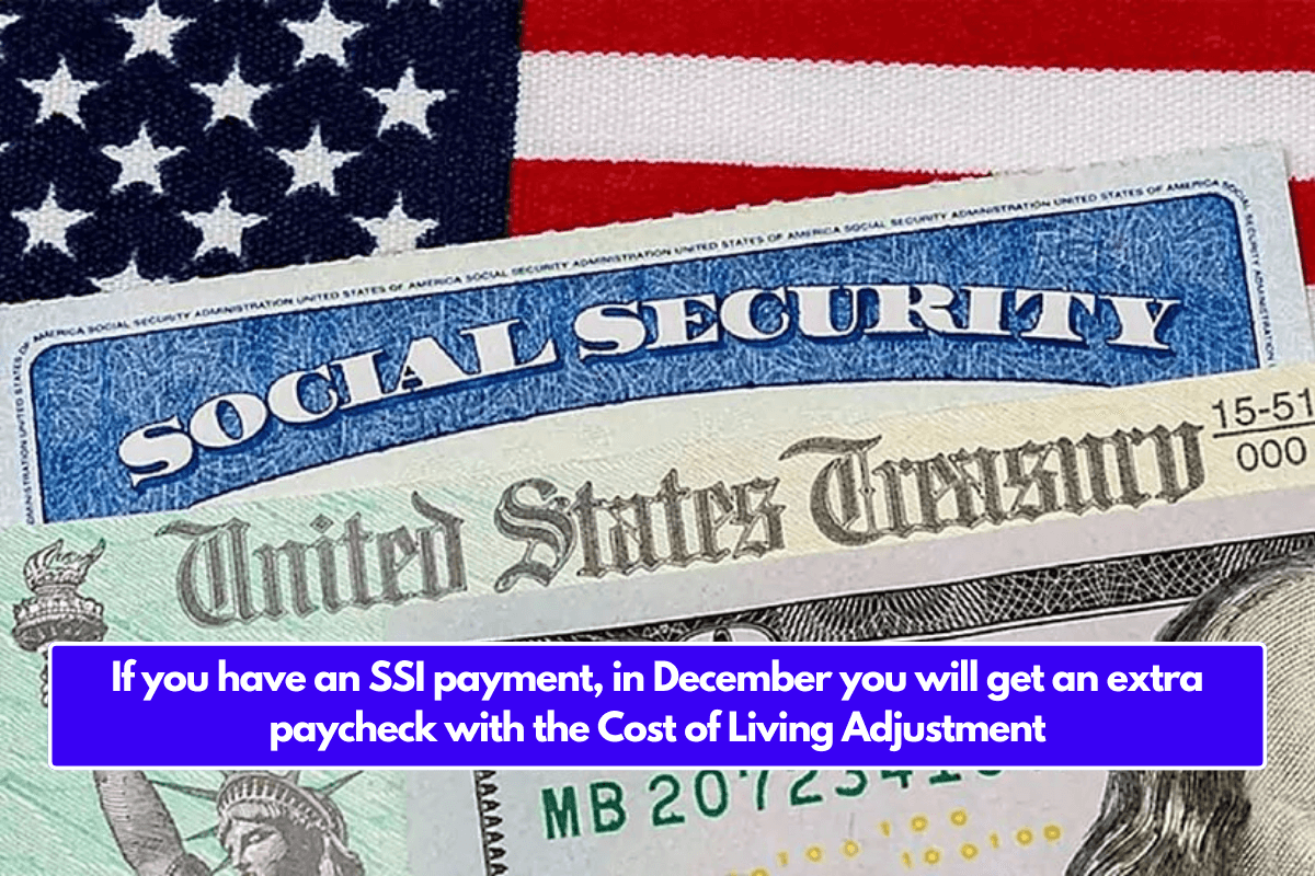 If you have an SSI payment, in December you will get an extra paycheck with the Cost of Living Adjustment