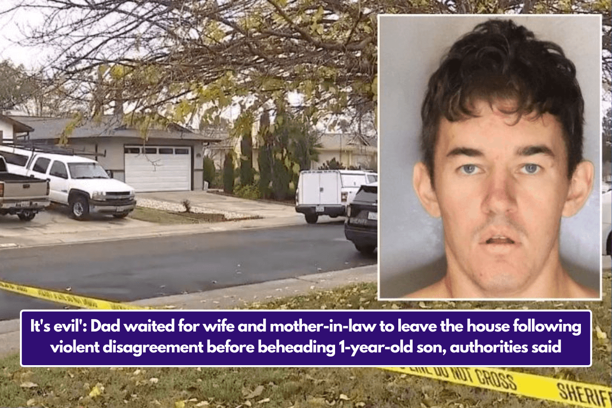 It's evil': Dad waited for wife and mother-in-law to leave the house following violent disagreement before beheading 1-year-old son, authorities said