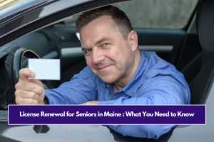 License Renewal for Seniors in Maine : What You Need to Know