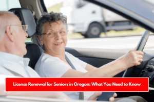 License Renewal for Seniors in Oregon: What You Need to Know