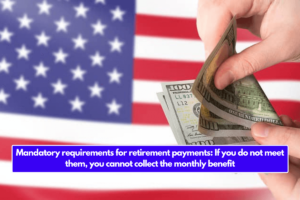 Mandatory requirements for retirement payments: If you do not meet them, you cannot collect the monthly benefit