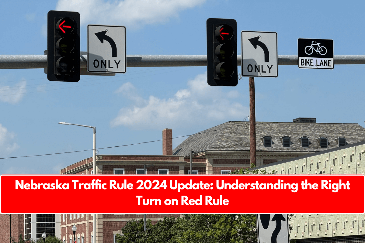 Nebraska Traffic Rule 2024 Update: Understanding the Right Turn on Red Rule