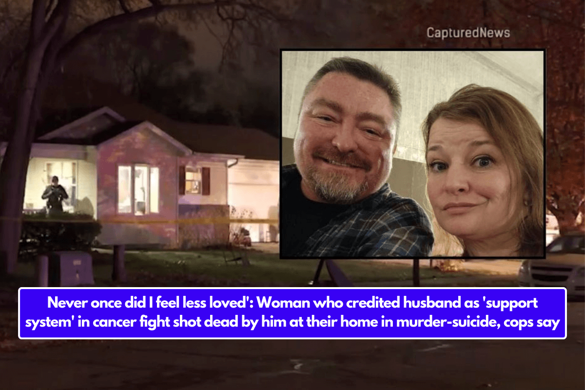 Never once did I feel less loved': Woman who credited husband as 'support system' in cancer fight shot dead by him at their home in murder-suicide, cops say