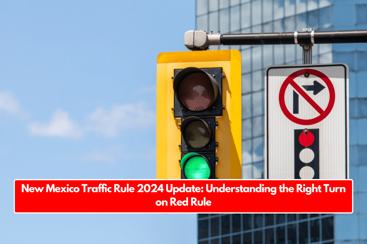 New Mexico Traffic Rule 2024 Update: Understanding the Right Turn on Red Rule