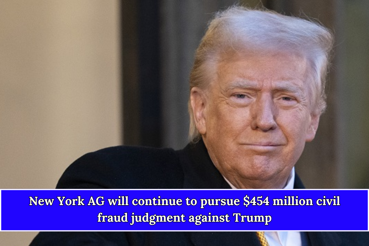 New York AG will continue to pursue $454 million civil fraud judgment against Trump