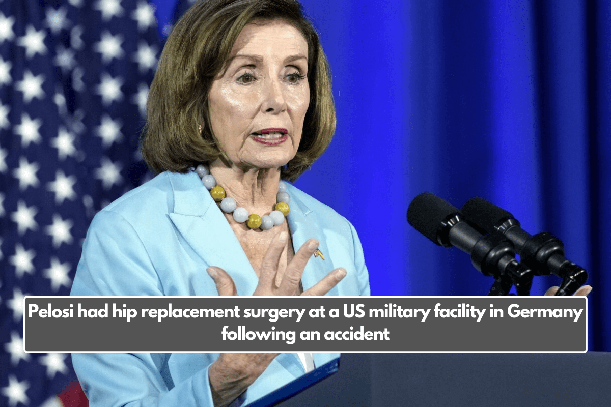 Pelosi had hip replacement surgery at a US military facility in Germany following an accident