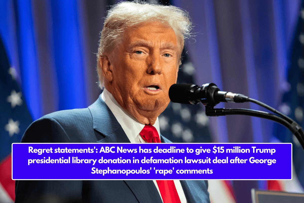 Regret statements': ABC News has deadline to give $15 million Trump presidential library donation in defamation lawsuit deal after George Stephanopoulos' 'rape' comments