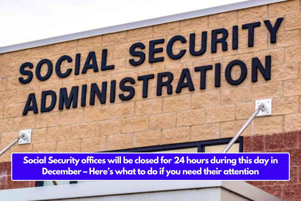 Social Security offices will be closed for 24 hours during this day in December – Here’s what to do if you need their attention