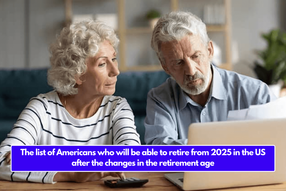 The list of Americans who will be able to retire from 2025 in the US after the changes in the retirement age