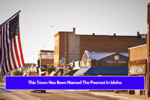 This Town Has Been Named The Poorest In Idaho