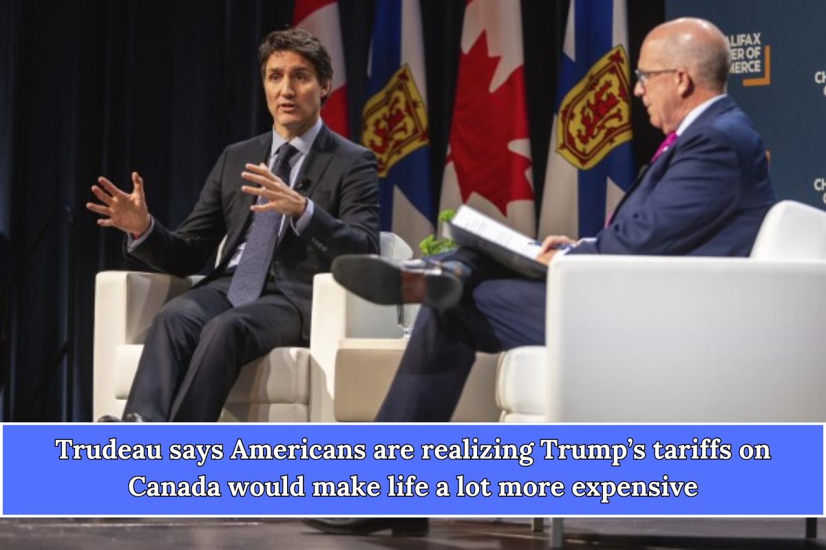 Trudeau says Americans are realizing Trump’s tariffs on Canada would make life a lot more expensive