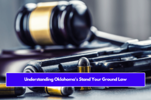 Understanding Oklahoma's Stand Your Ground Law