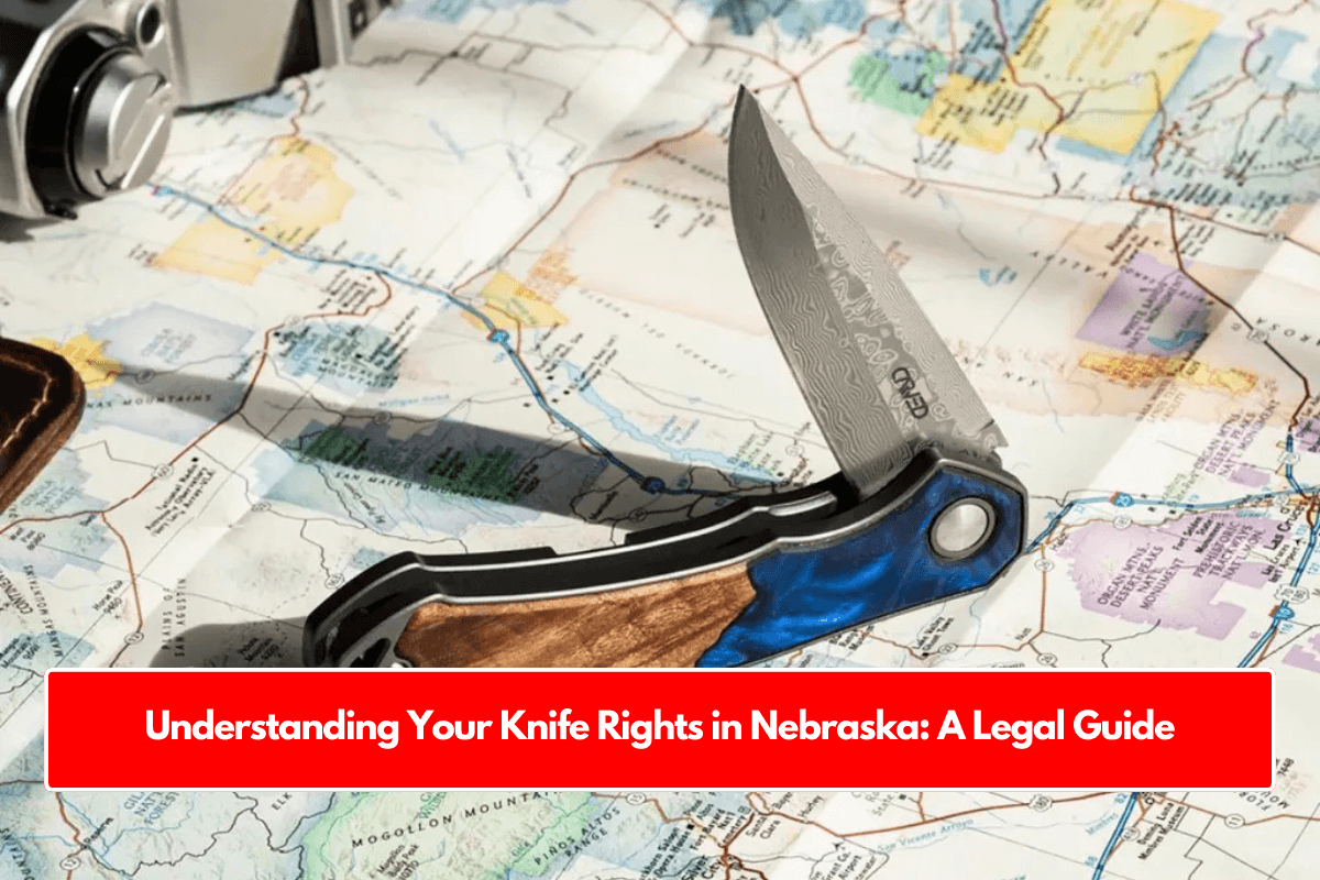 Understanding Your Knife Rights in Nebraska: A Legal Guide