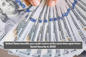 United States benefits you could receive at the same time apart from Social Security in 2025