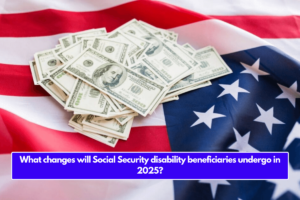 What changes will Social Security disability beneficiaries undergo in 2025?