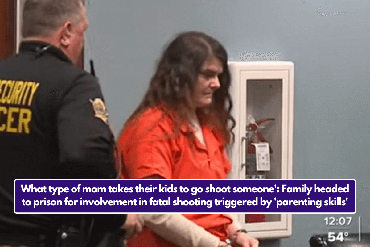 What type of mom takes their kids to go shoot someone': Family headed to prison for involvement in fatal shooting triggered by 'parenting skills'