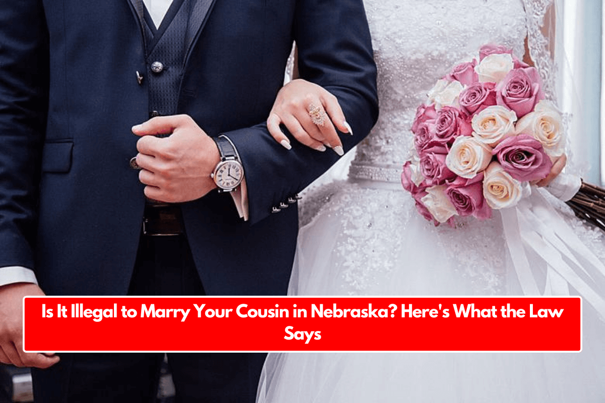 Is It Illegal to Marry Your Cousin in Nebraska? Here's What the Law Says