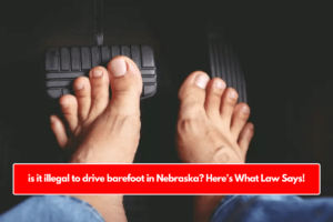 is it illegal to drive barefoot in Nebraska? Here's What Law Says!