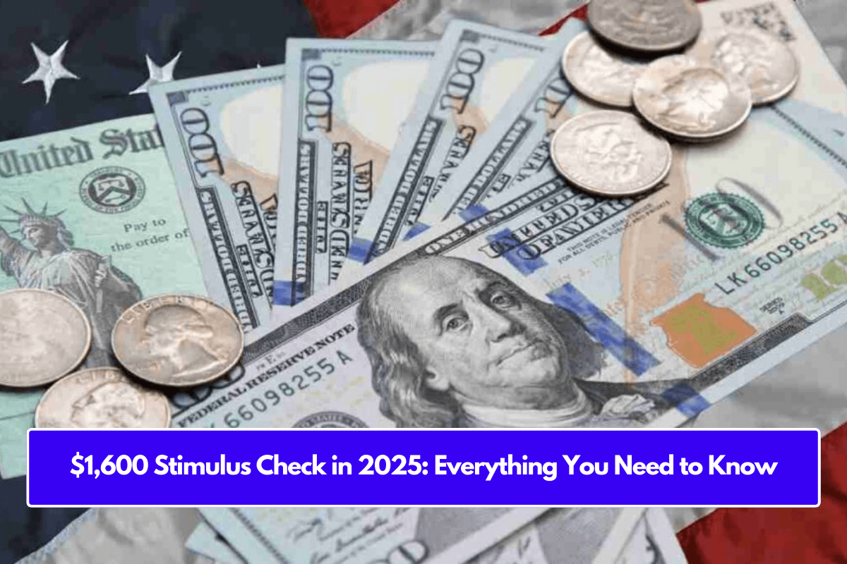 $1,600 Stimulus Check in 2025: Everything You Need to Know