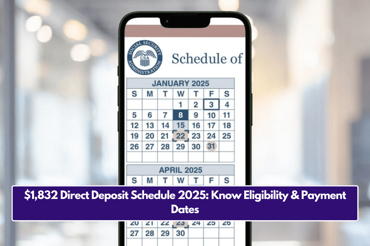 $1,832 Direct Deposit Schedule 2025: Know Eligibility & Payment Dates