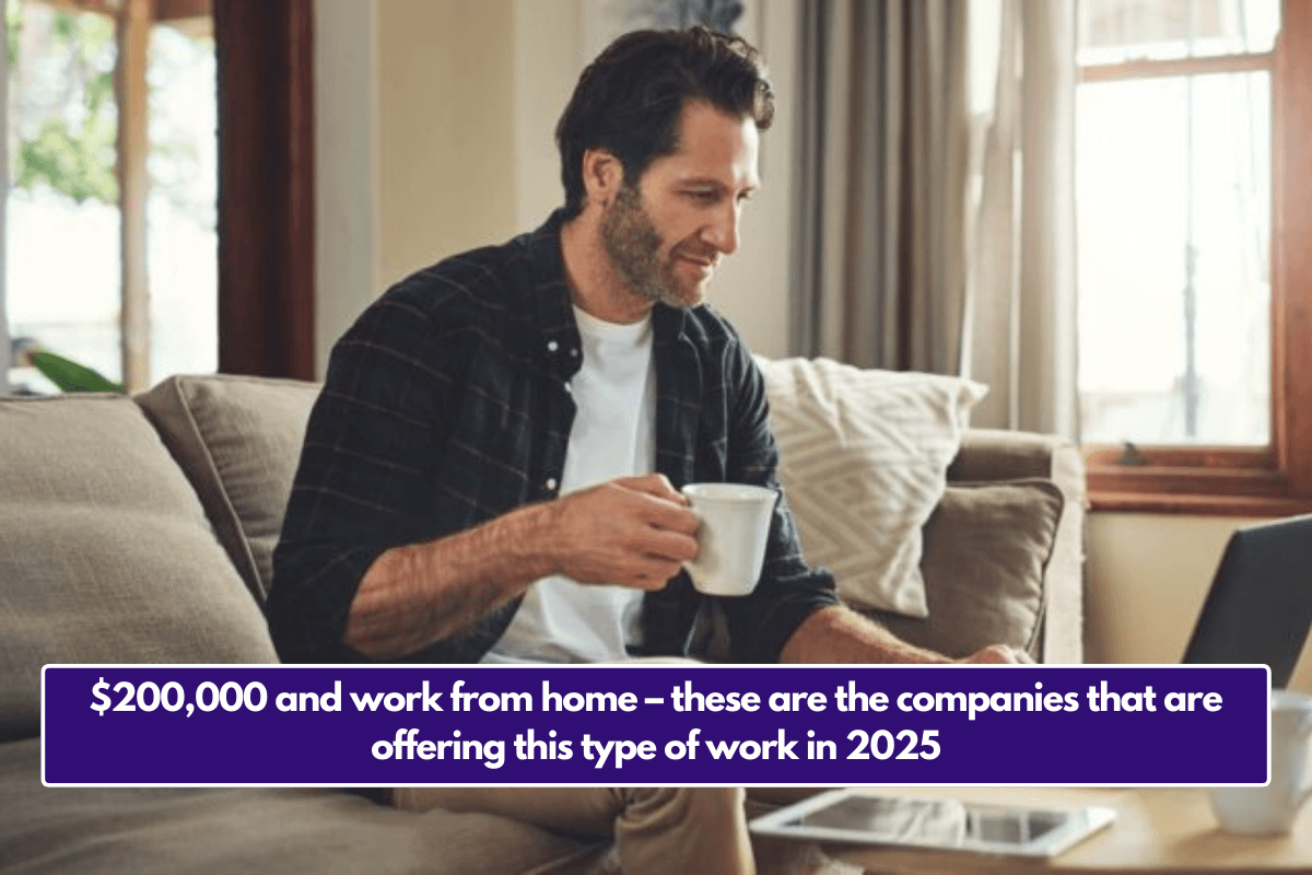 $200,000 and work from home – these are the companies that are offering this type of work in 2025