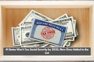 41 States Won’t Tax Social Security by 2025, New Ones Added to the List