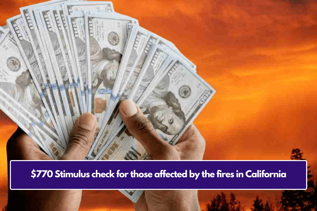 $770 Stimulus check for those affected by the fires in California