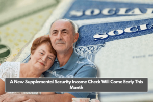 A New Supplemental Security Income Check Will Come Early This Month