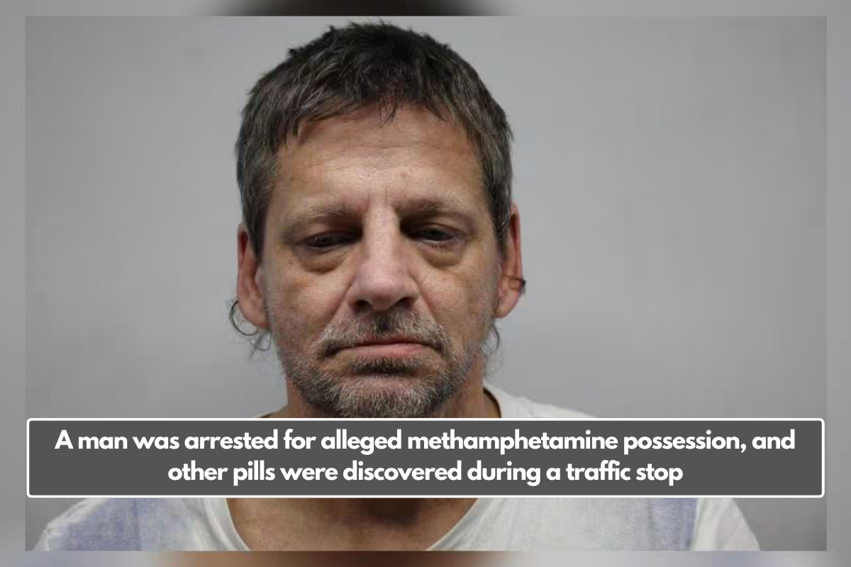 A man was arrested for alleged methamphetamine possession, and other pills were discovered during a traffic stop