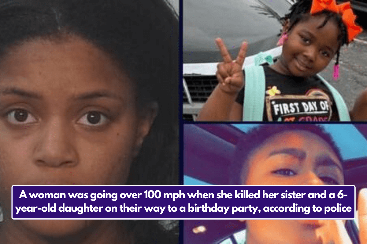 A woman was going over 100 mph when she killed her sister and a 6-year-old daughter on their way to a birthday party, according to police