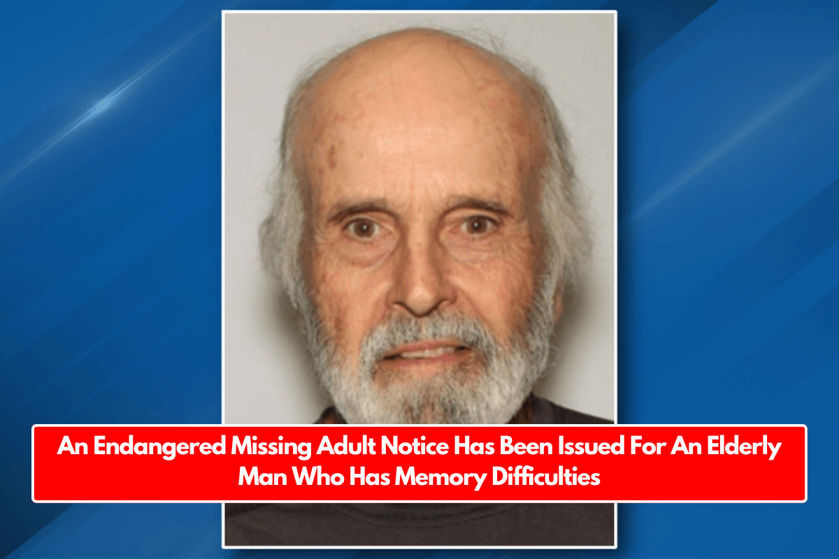 An Endangered Missing Adult Notice Has Been Issued For An Elderly Man Who Has Memory Difficulties