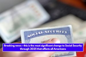 Breaking news – this is the most significant change to Social Security through 2025 that affects all Americans