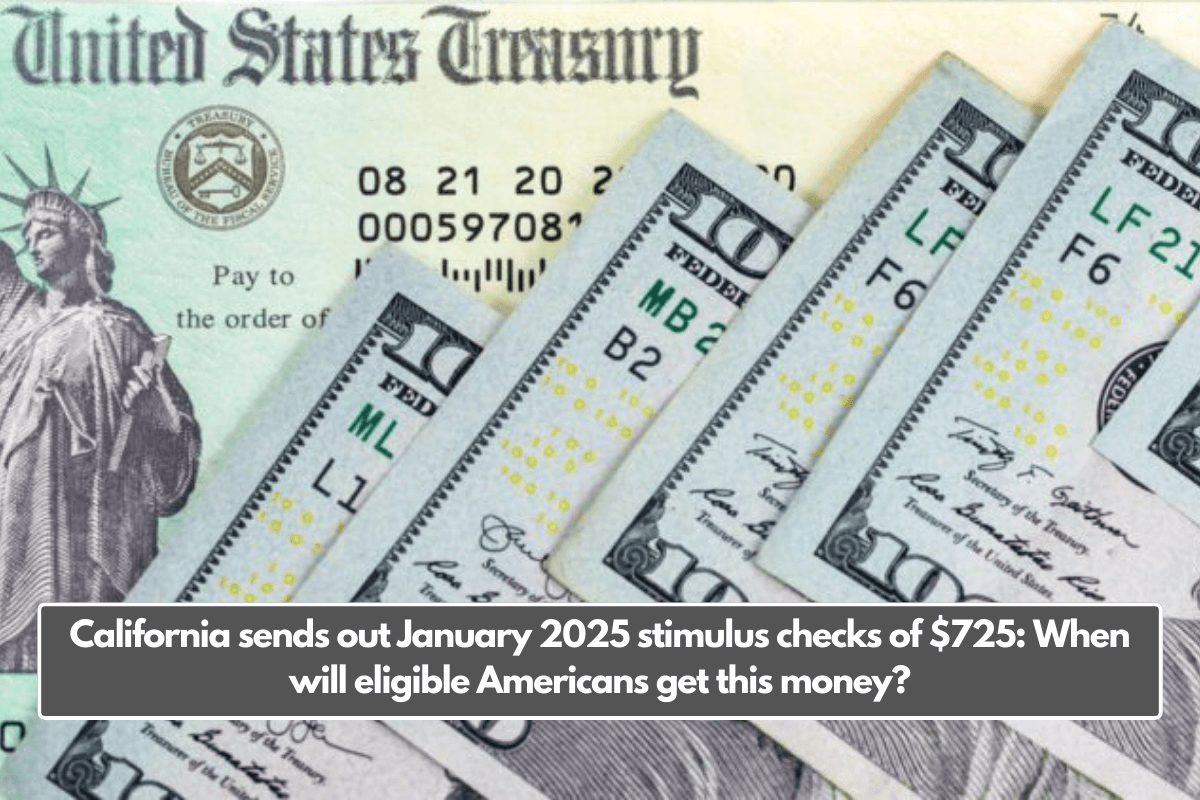 California sends out January 2025 stimulus checks of $725: When will eligible Americans get this money?