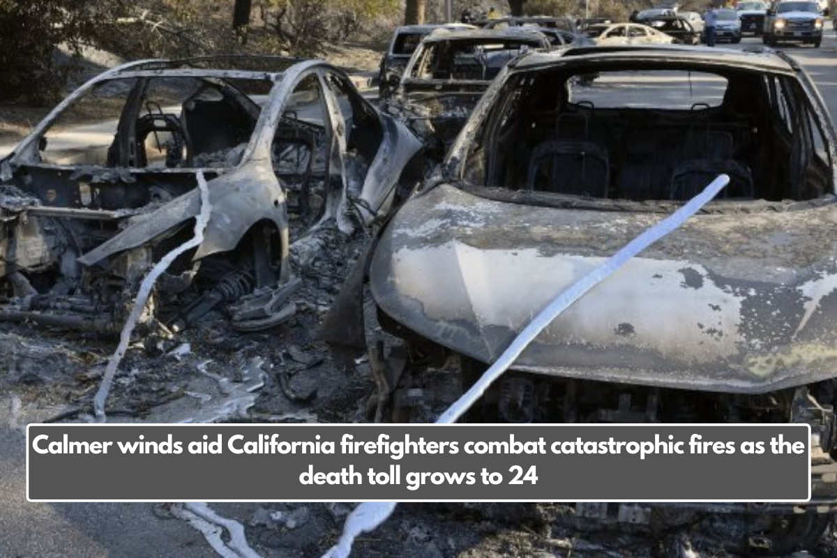 Calmer winds aid California firefighters combat catastrophic fires as the death toll grows to 24