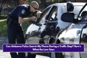 Can Alabama Police Search My Phone During a Traffic Stop? Here's What the Law Says