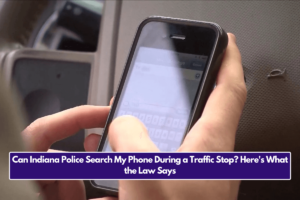 Can Indiana Police Search My Phone During a Traffic Stop? Here's What the Law Says