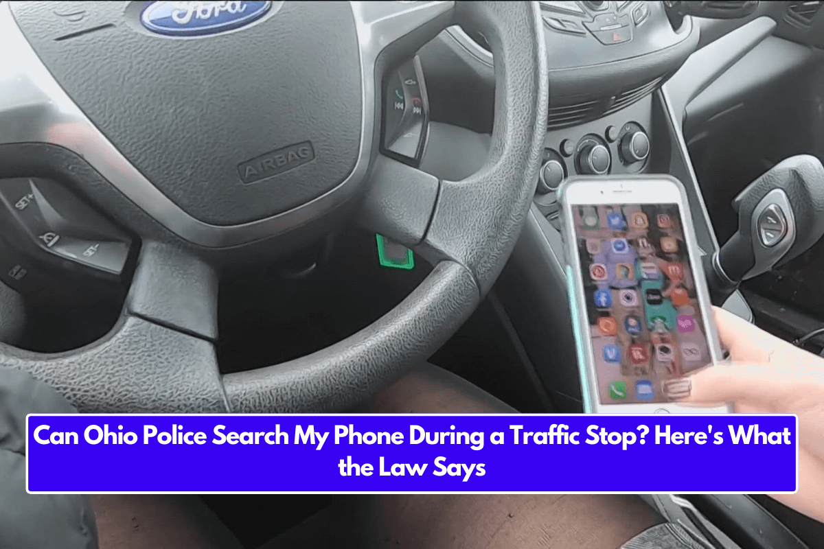 Can Ohio Police Search My Phone During a Traffic Stop? Here's What the Law Says