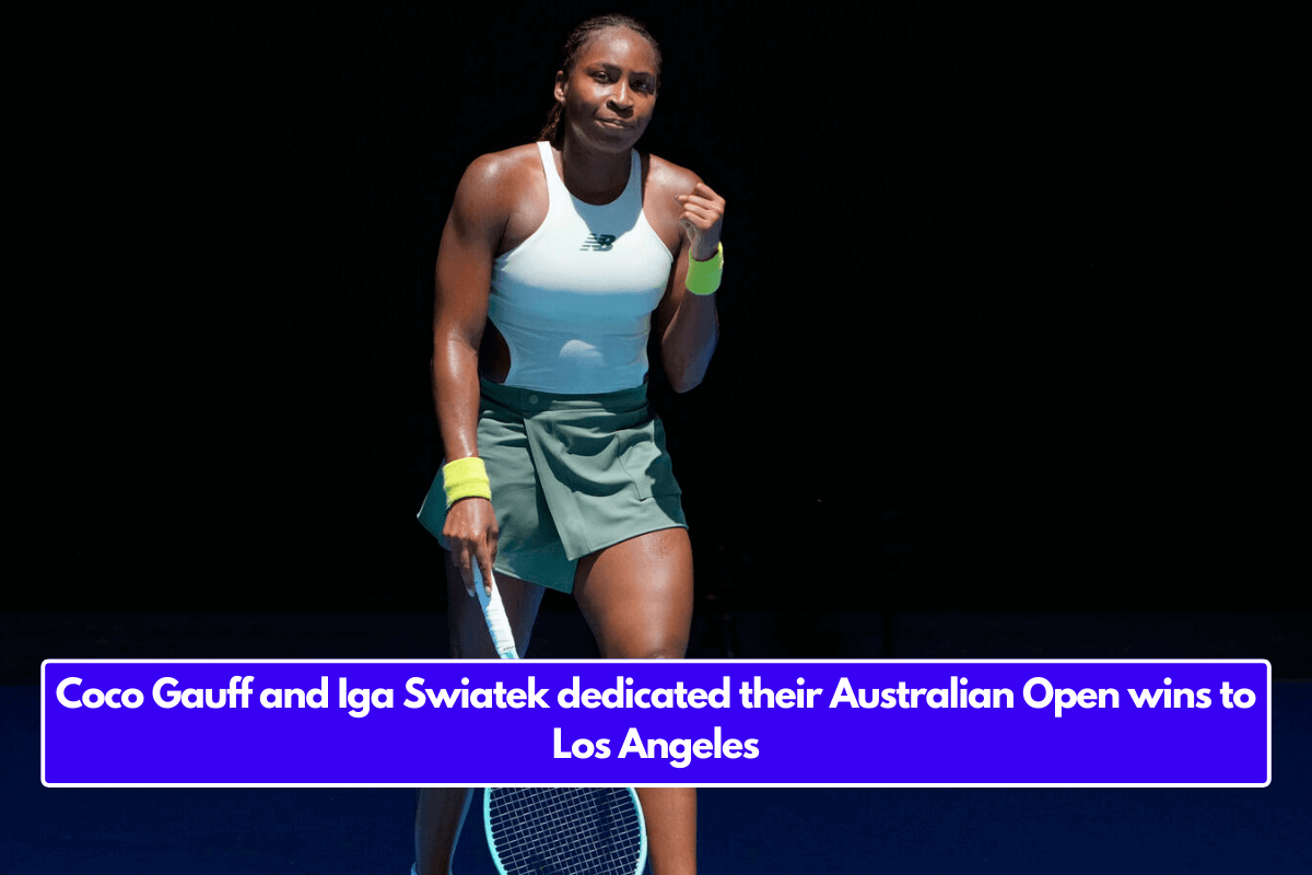 Coco Gauff and Iga Swiatek dedicated their Australian Open wins to Los Angeles