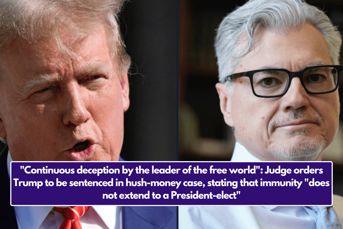 "Continuous deception by the leader of the free world": Judge orders Trump to be sentenced in hush-money case, stating that immunity "does not extend to a President-elect"