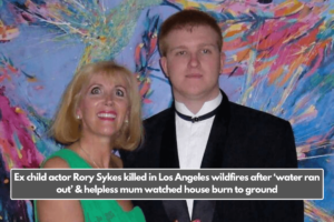 Ex child actor Rory Sykes killed in Los Angeles wildfires after ‘water ran out’ & helpless mum watched house burn to ground