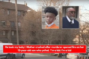 He took my baby': Mother crushed after murderer opened fire on her 13-year-old son who yelled, 'I'm a kid. I'm a kid