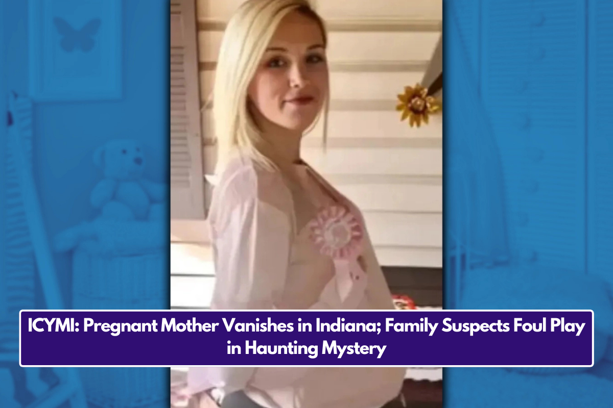 ICYMI: Pregnant Mother Vanishes in Indiana; Family Suspects Foul Play in Haunting Mystery