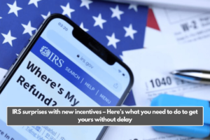 IRS surprises with new incentives – Here’s what you need to do to get yours without delay