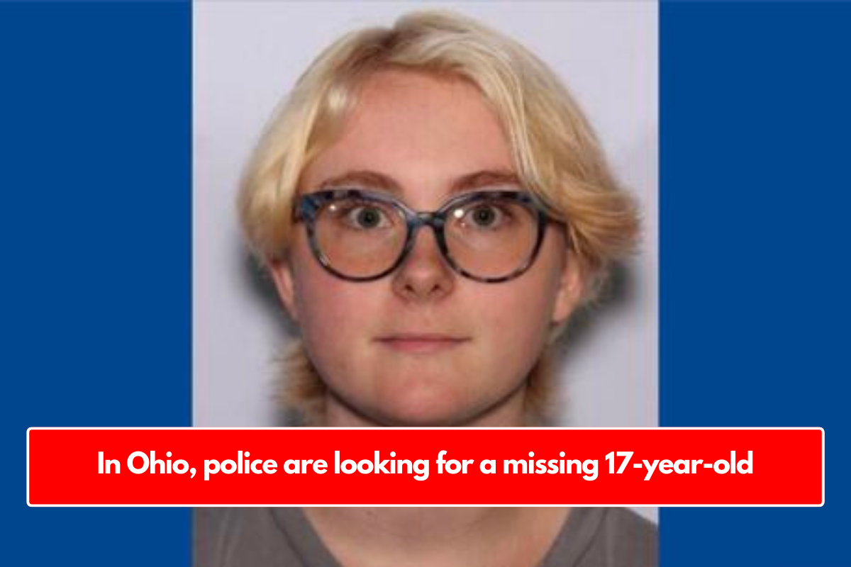 In Ohio, police are looking for a missing 17-year-old