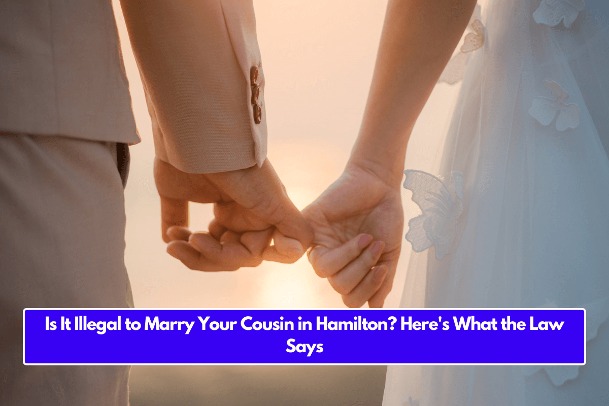 Is It Illegal to Marry Your Cousin in Hamilton? Here's What the Law Says