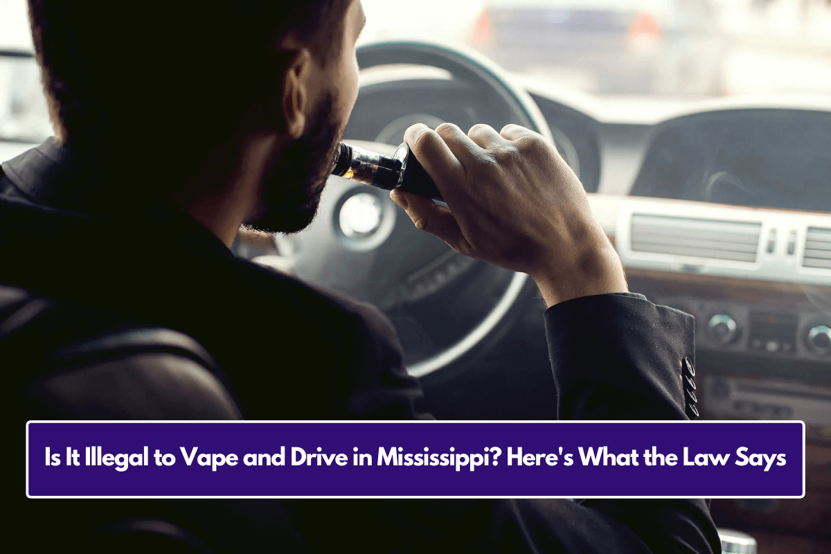 Is It Illegal to Vape and Drive in Mississippi? Here's What the Law Says